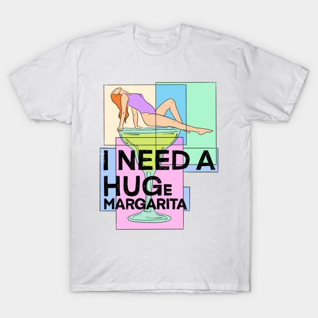 I Need A Huge Margarita T-Shirt by IHateDumplings